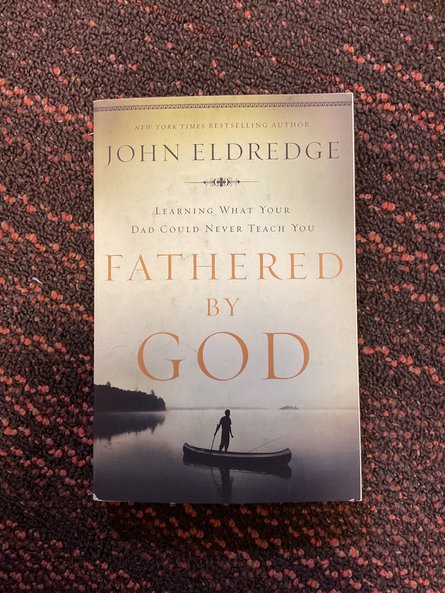 Fathered By God- John Eldredge - CLEARANCE