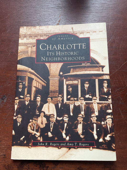 Charlotte It’s Historic Neighborhoods - by John R. Rogers & Amy T. Rogers - (Paperback)