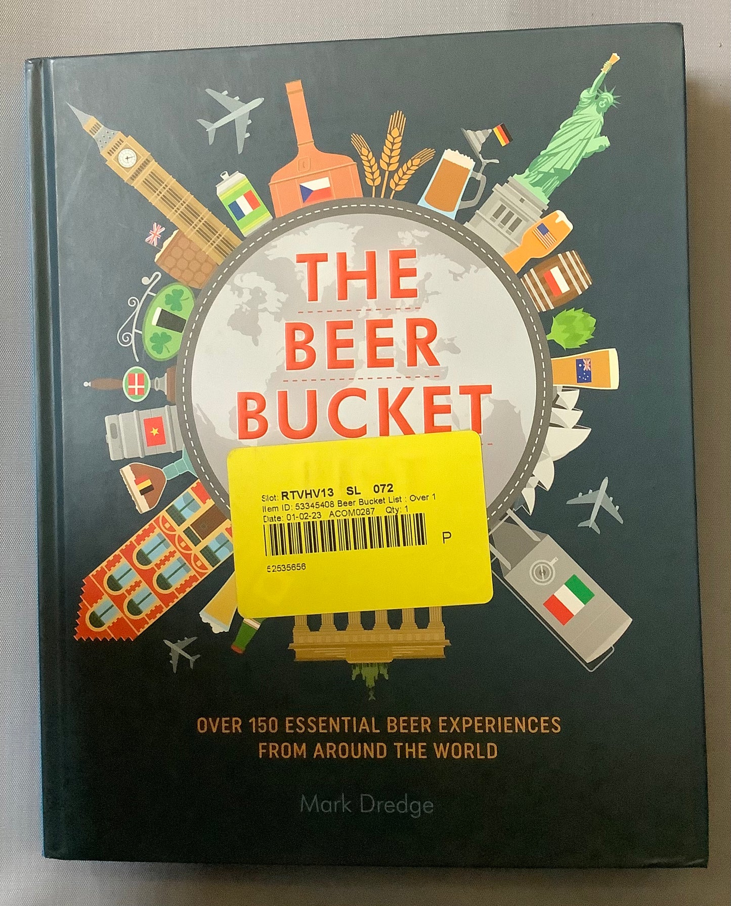 The Beer Bucket List: Over 150 Essential Beer Experiences from Around the World